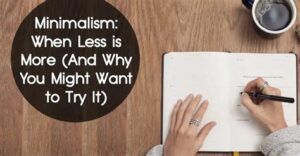 Minimalism: How Less Can Be More in Life