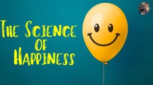 The Science Behind Happiness: What Really Makes Us Happy?
